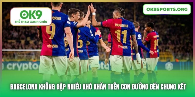 Barcelona không gặp nhiều khó khăn trên con đường đến chung kết