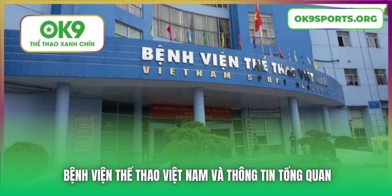 Bệnh Viện Thể Thao Việt Nam Và Thông Tin Tổng Quan