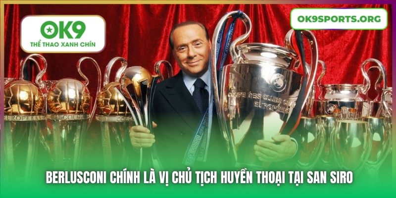 Berlusconi chính là vị chủ tịch huyền thoại tại San Siro