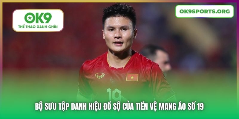 Bộ sưu tập danh hiệu đồ sộ của tiền vệ mang áo số 19