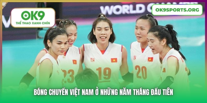 Bóng chuyền Việt Nam ở những năm tháng đầu tiên