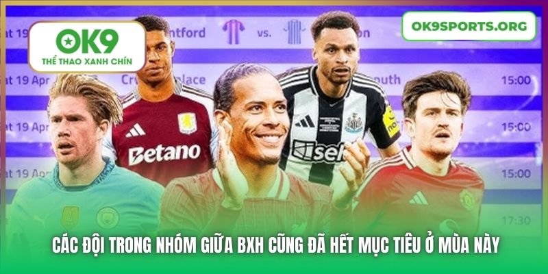 Các đội trong nhóm giữa BXH cũng đã hết mục tiêu ở mùa này