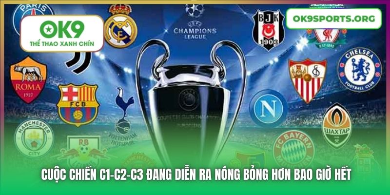 Cuộc chiến C1-C2-C3 đang diễn ra nóng bỏng hơn bao giờ hết