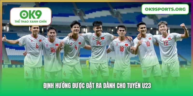 Định hướng được đặt ra dành cho tuyển U23