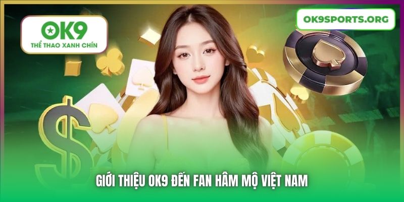 Giới thiệu OK9 đến fan hâm mộ Việt Nam