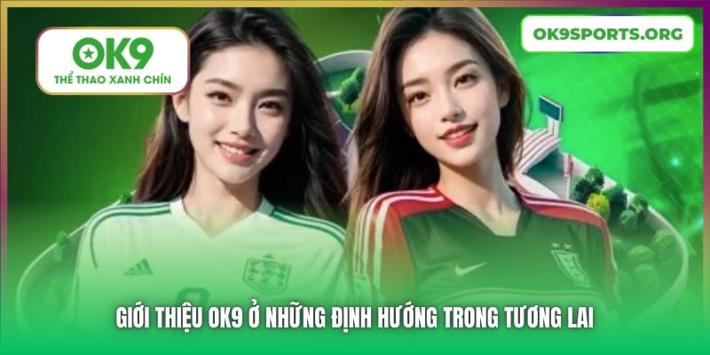 Giới thiệu OK9 ở những định hướng trong tương lai