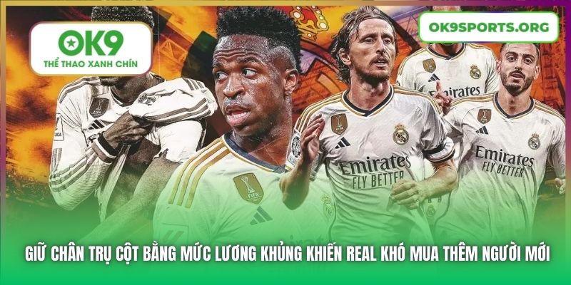 Giữ chân trụ cột bằng mức lương khủng khiến Real khó mua thêm người mới