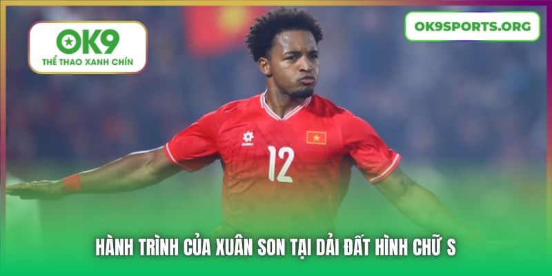 Hành trình của Xuân Son tại dải đất hình chữ S