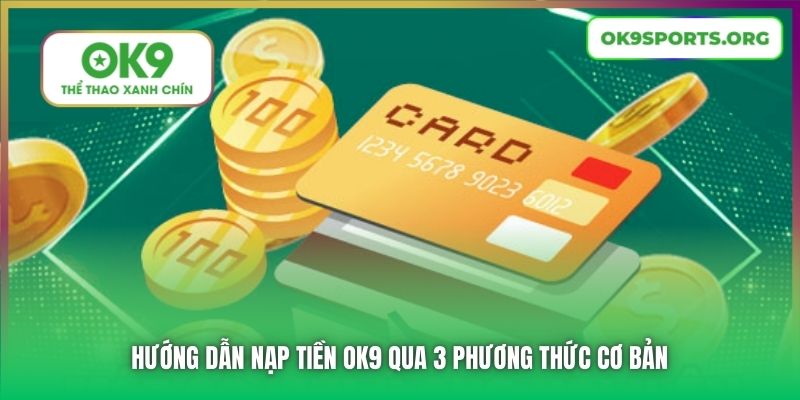 Hướng dẫn nạp tiền OK9 qua 3 phương thức cơ bản