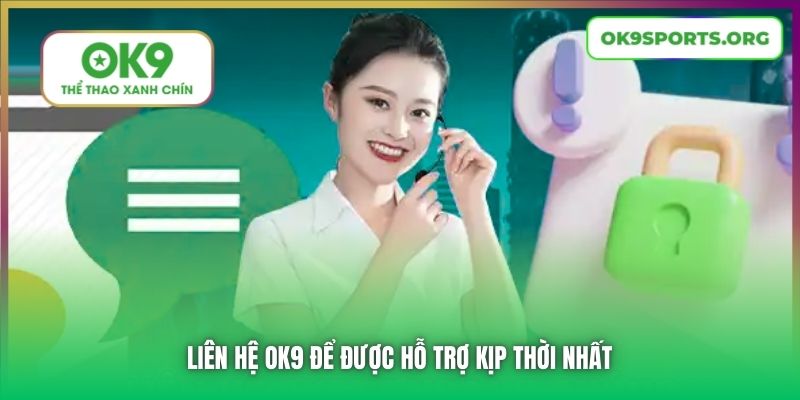 Liên hệ OK9 để được hỗ trợ kịp thời nhất