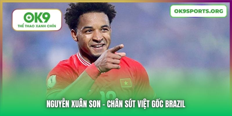 Nguyễn Xuân Son - chân sút Việt gốc Brazil
