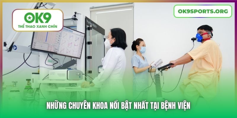 Những chuyên khoa nổi bật nhất tại bệnh viện