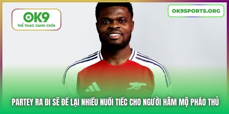 Partey ra đi sẽ để lại nhiều nuối tiếc cho người hâm mộ Pháo Thủ