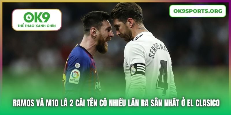 Ramos và M10 là 2 cái tên có nhiều lần ra sân nhất ở El Clasico