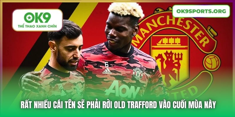 Rất nhiều cái tên sẽ phải rời Old Trafford vào cuối mùa này