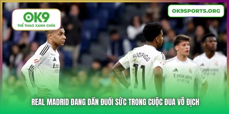 Real Madrid đang dần đuối sức trong cuộc đua vô địch