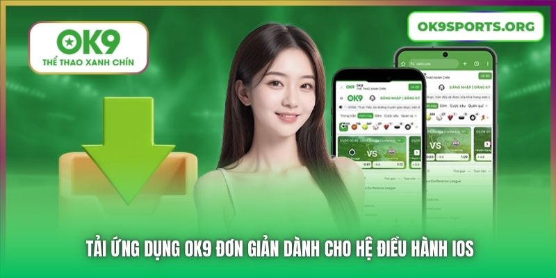 Tải ứng dụng OK9 đơn giản dành cho hệ điều hành iOS
