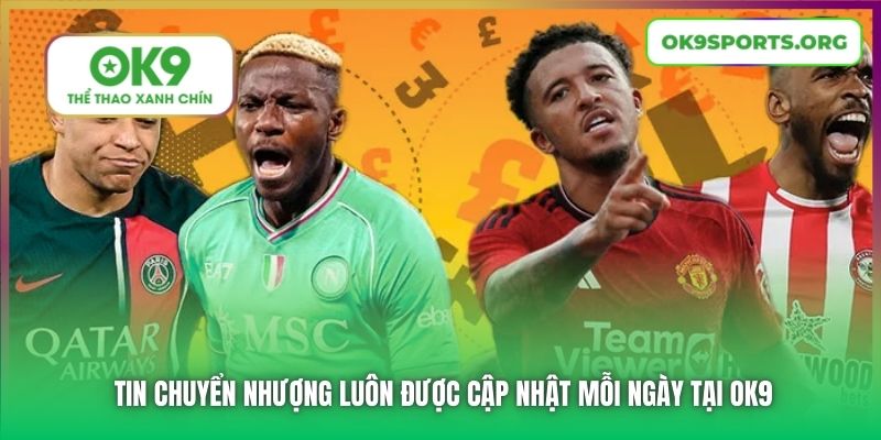 Tin chuyển nhượng luôn được cập nhật mỗi ngày tại OK9