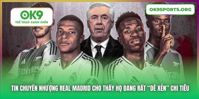 Tin chuyển nhượng Real Madrid cho thấy họ đang rất “dè xẻn” chi tiêu