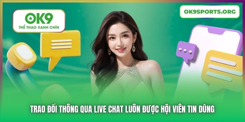 Trao đổi thông qua Live Chat luôn được hội viên tin dùng